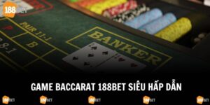 Baccarat 188Bet - Loại Hình Giải Trí Hot Nhất Hiện Nay