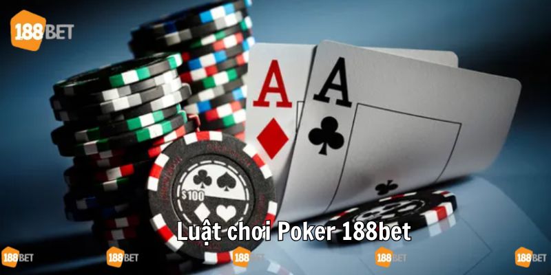 Luật chơi Poker đầy kịch tính tại sảnh 188bet