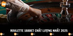 Roulette 188Bet - Trò Chơi Online Đánh Trải Nghiệm 2025