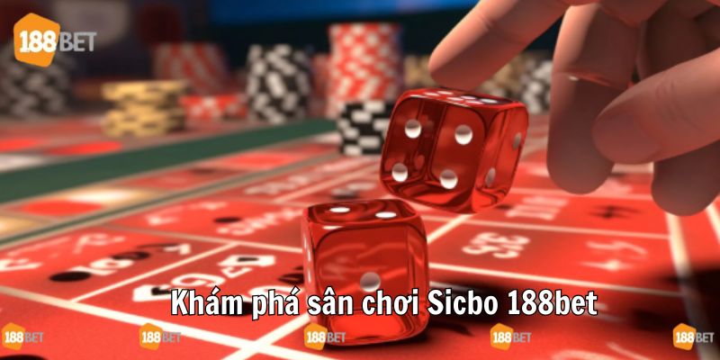 Khám phá sân chơi Sicbo tại 188bet đầy cuốn hút