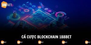 Cá Cược Blockchain 188Bet - Trò Chơi Đáng Trải Nghiệm 2025