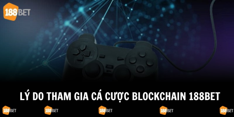 Những lý do hấp dẫn nên tham gia trải nghiệm blockchain 188bet