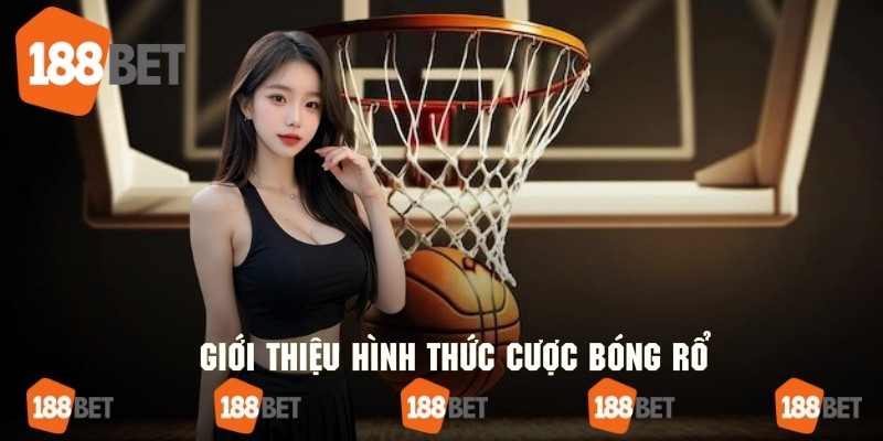 Giới thiệu hình thức cược bóng rổ cực đặc sắc tại 188bet