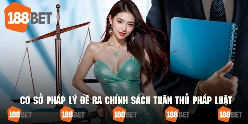 Cơ sở hình thành chính sách tuân thủ pháp luật của 188bet