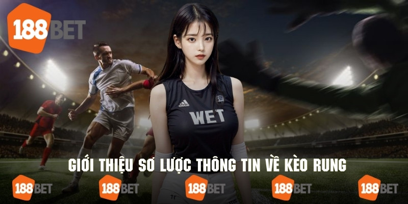 Tổng quan thông tin cơ bản nhất về kèo rung