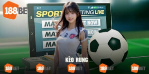 Kèo Rung - Chi Tiết Về Hình Thức Cá Cược Đặc Sắc Tại 188bet
