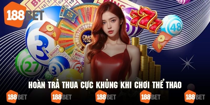 Hoàn trả thua khủng dành cho mọi thành viên tham gia