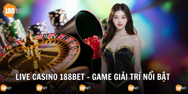 Khám phá những tựa game giải trí bậc nhất có mặt tại live casino