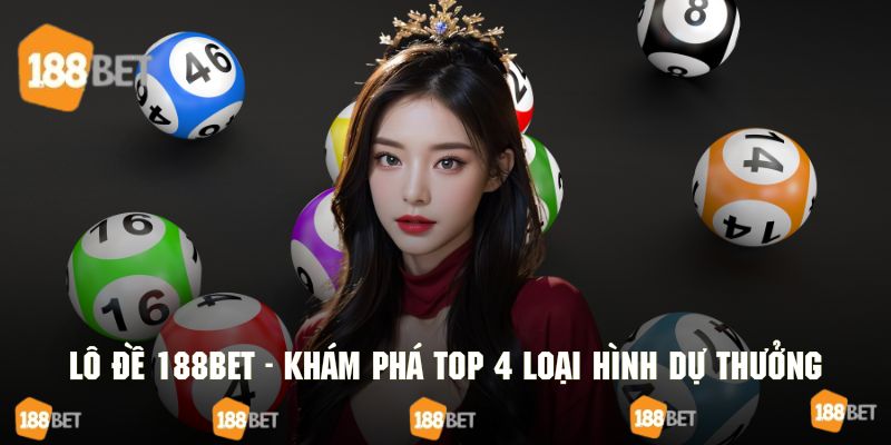 Khám phá top 4 hình thức cược số đề đáng trải nghiệm 2025