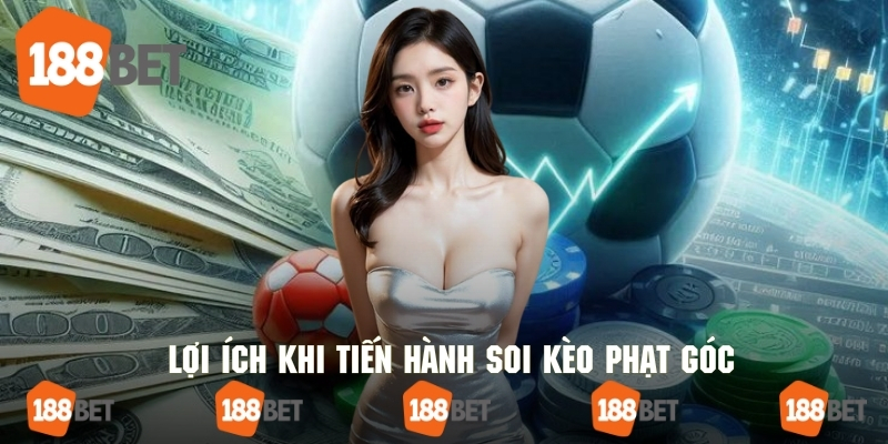 Những lợi ích khi tiến hành soi kèo phạt góc cùng 188bet