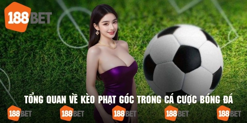Giới thiệu tổng quan về kèo phạt góc trong cá cược bóng đá 188bet
