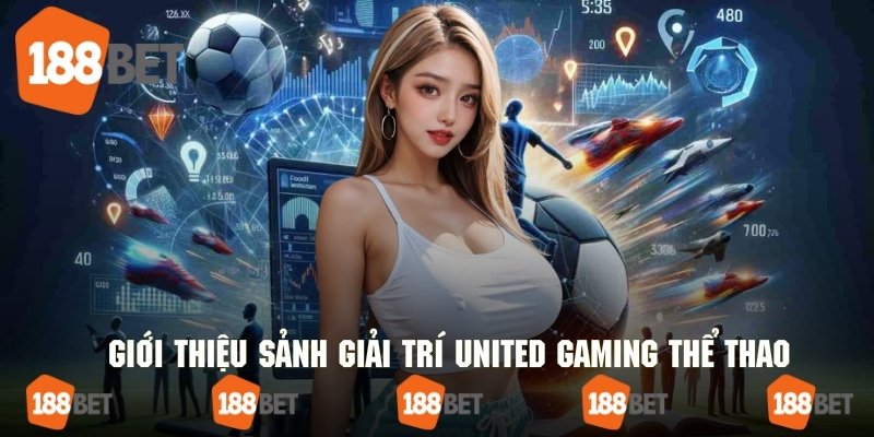 Tổng quan thông tin sơ lược về sảnh United Gaming thể thao