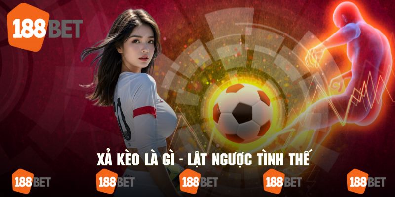 Theo dõi tình hình thực tế để quyết định xả cược khi tình thế thay đổi